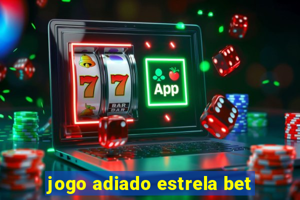 jogo adiado estrela bet